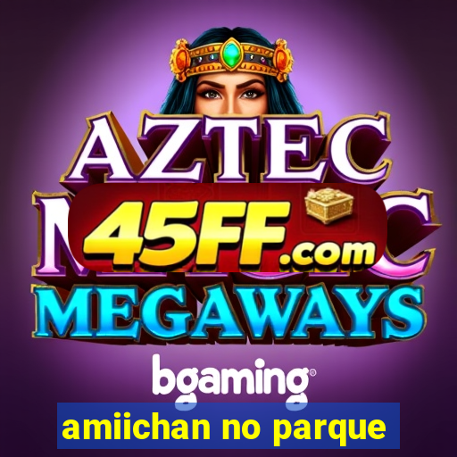amiichan no parque